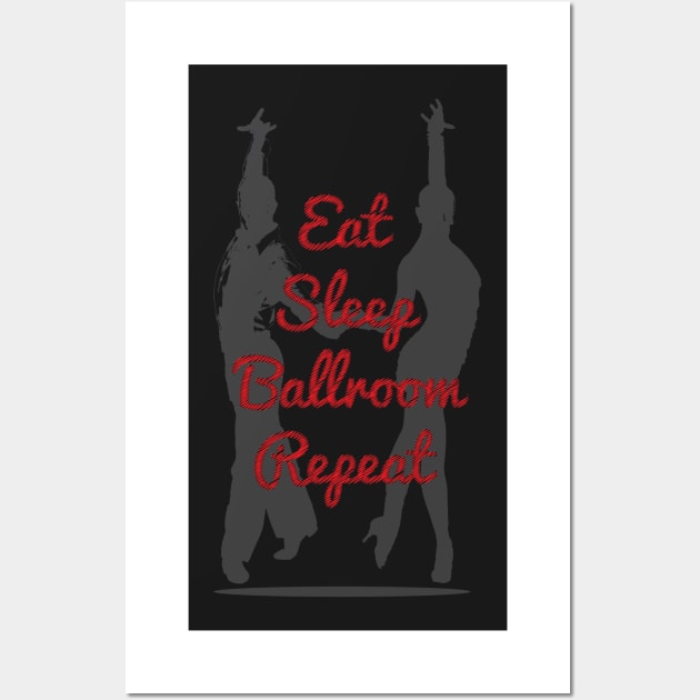 Eat Sleep Ballroom Repeat Dancer T-Shirt For Ballroom Dancer Dance Teacher / Dancing Tee For Dance Studio Class / Ballroom Dancing Gift Wall Art by TheCreekman